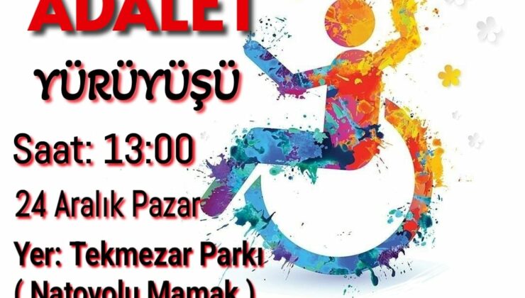 ENGELLİLER HAK, HUKUK, ADALET İÇİN YÜRÜYECEK