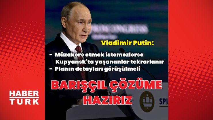 Vladimir Putin: Barışçıl çözüme hazırız